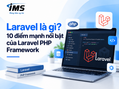 Laravel là gì? 10 điểm mạnh nổi bật của Laravel PHP Framework